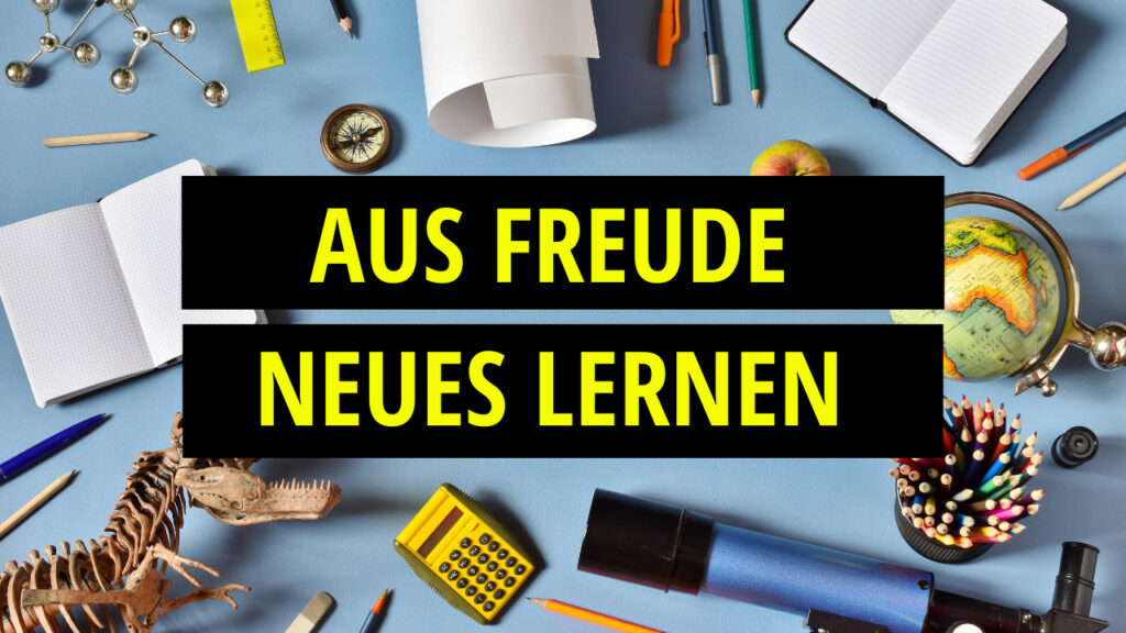 Motivationstipp: Aus Freude Neues Lernen - Oliverspringer.com